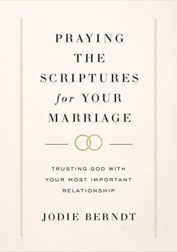 Praying the Scriptures for Your Marriage: Trusting God with Your Most Important Relationship von Zondervan