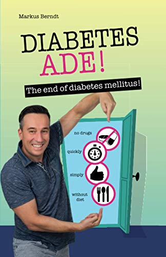 Diabetes Ade!: The end of diabetes mellitus!