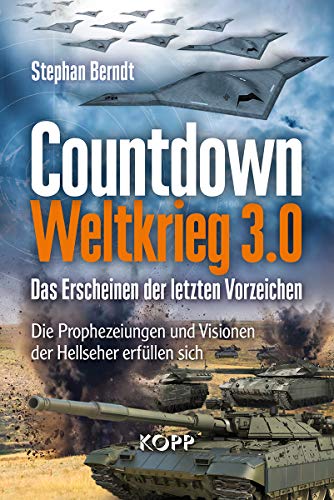 Countdown Weltkrieg 3.0: Das Erscheinen der letzten Vorzeichen - Die Prophezeiungen und Visionen der Hellseher erfüllen sich
