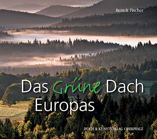 Das Grüne Dach Europas: Bilderreise durch ein Naturparadies im Herzen Europas