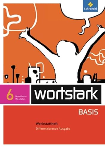 wortstark Basis - Differenzierende Ausgabe 2012 NRW: Werkstattheft 6 (wortstark Basis: Differenzierende Ausgabe für Nordrhein-Westfalen 2012)