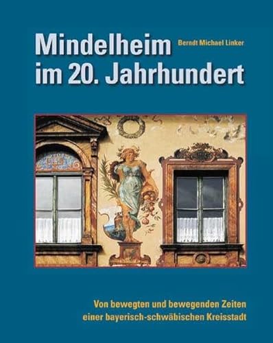 Mindelheim im 20. Jahrhundert: Von bewegten und bewegenden Zeiten einer bayerisch-schwäbischen Kreisstadt von Fink Kunstverlag Josef