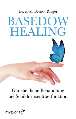 Basedow Healing: Ganzheitliche Behandlung bei Schilddrüsenüberfunktion von MVG Moderne Vlgs. Ges.