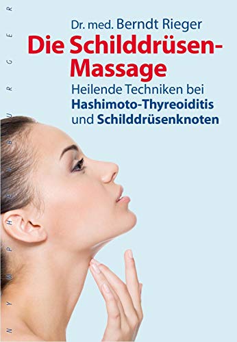 Die Schilddrüsen-Massage: Heilende Techniken bei Hashimoto-Thyreoiditis und Schilddrüsenknoten von nymphenburger
