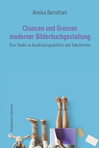 Chancen und Grenzen moderner Bilderbuchgestaltung: Eine Studie zu Ausdrucksqualitäten und Tabuthemen Chancen und Grenzen moderner Bilderbuchgestaltung: Eine Studie zu Ausdrucksqualitäten und Tabuthemen von Knigshausen & Neumann
