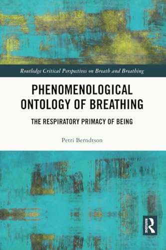 Phenomenological Ontology of Breathing: The Respiratory Primacy of Being (Routledge Critical Perspectives on Breath and Breathing) von Routledge India