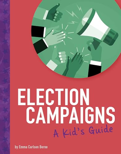 Election Campaigns: A Kid's Guide (Kids Guide to Elections)