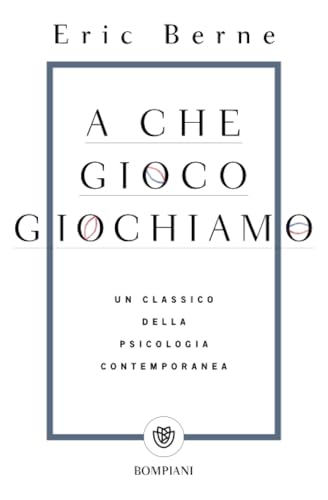 A che gioco giochiamo: Un classico della psicologia contemporanea (Tascabili. Saggi) A che gioco giochiamo: Un classico della psicologia contemporanea (Tascabili. Saggi)