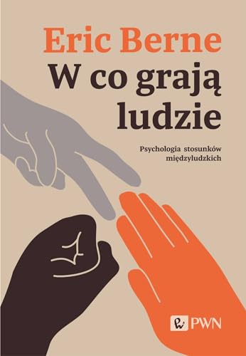 W co grają ludzie. Psychologia stosunków międzyludzkich von Wydawnictwo Naukowe PWN