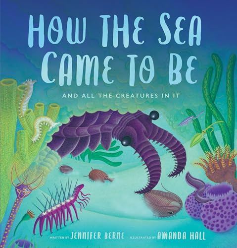 How the Sea Came to Be: And All the Creatures in It (Spectacular Steam for Curious Readers (Sscr))