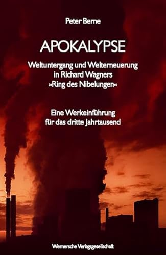 Apokalypse - Weltuntergang und Welterneuerung in Richard Wagners "Ring des Nibelungen": Eine Werkeinführung für das dritte Jahrtausend