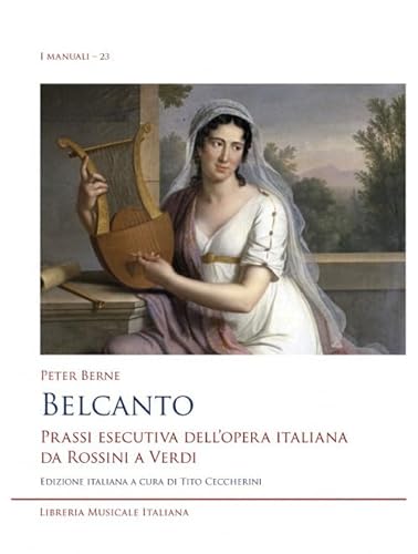Belcanto. Prassi esecutiva dell’opera italiana da Rossini a Verdi (I manuali) von LIM