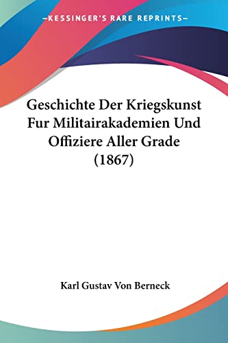 Geschichte Der Kriegskunst Fur Militairakademien Und Offiziere Aller Grade (1867)