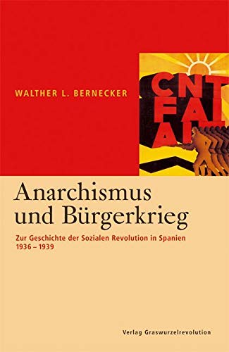 Anarchismus und Bürgerkrieg: Zur Geschichte der Sozialen Revolution in Spanien 1936-1939 von Graswurzelrevolution e.V.