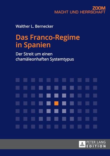 Das Franco-Regime in Spanien: Der Streit um einen chamäleonhaften Systemtypus (Zoom, 13, Band 13) von Peter Lang Gmbh, Internationaler Verlag Der Wissenschaften