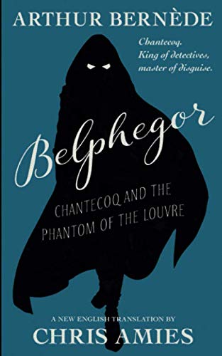 Belphegor: Chantecoq and the Phantom of the Louvre von Independently published