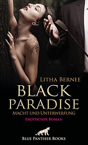 Black Paradise - Macht und Unterwerfung | Erotischer Roman: Zerbricht sie an der unerfüllten Liebe zu diesem harten Mann? von Blue Panther Books