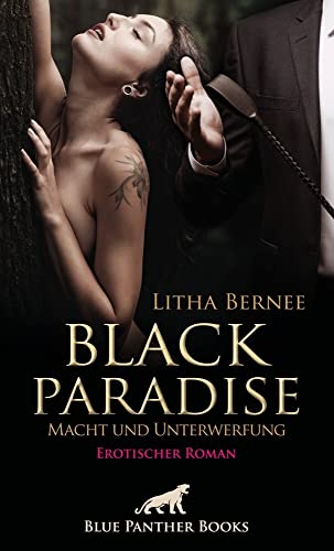 Black Paradise - Macht und Unterwerfung | Erotischer Roman: Zerbricht sie an der unerfüllten Liebe zu diesem harten Mann? von Blue Panther Books