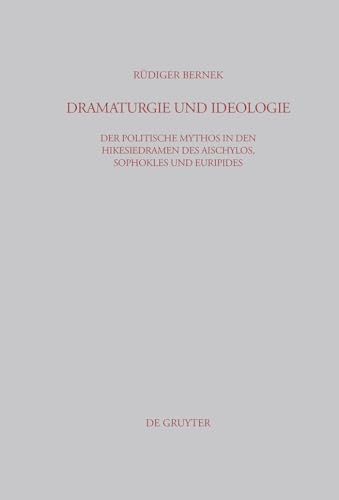 Dramaturgie und Ideologie: Der politische Mythos in den Hikesiedramen des Aischylos, Sophokles und Euripides (Beiträge zur Altertumskunde, 188, Band 188)
