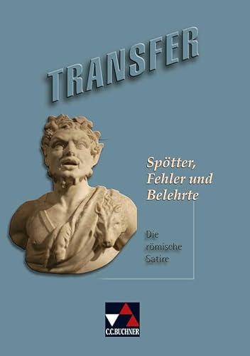 Transfer. Die Lateinlektüre / Spötter, Fehler und Belehrte: Die römische Satire von Buchner, C.C. Verlag