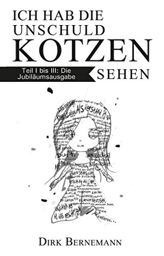 Ich hab die Unschuld kotzen sehen: Teil 1 bis 3 in einem Band Ich hab die Unschuld kotzen sehen: Teil 1 bis 3 in einem Band
