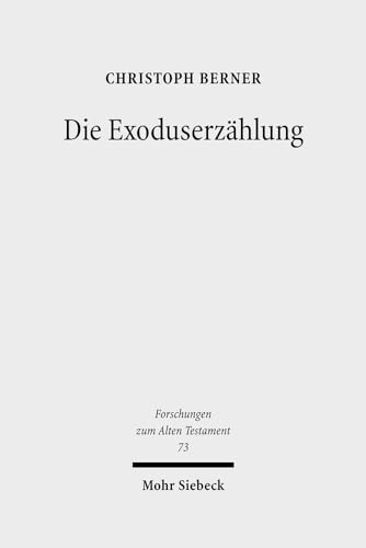 Die Exoduserzählung: Das literarische Werden einer Ursprungslegende Israels (Forschungen zum Alten Testament, Band 73)