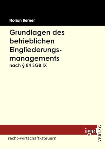 Grundlagen des betrieblichen Eingliederungsmanagements nach § 84 SGB IX Grundlagen des betrieblichen Eingliederungsmanagements nach § 84 SGB IX von Igel Verlag