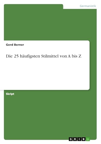 Die 25 häufigsten Stilmittel von A bis Z von GRIN Verlag
