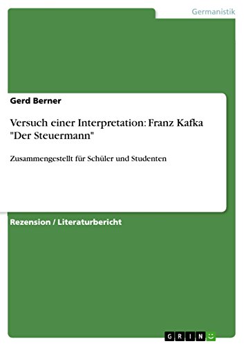 Versuch einer Interpretation: Franz Kafka "Der Steuermann": Zusammengestellt für Schüler und Studenten von GRIN Verlag