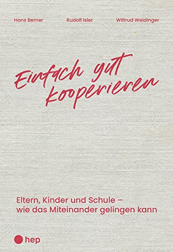 Einfach gut kooperieren: Eltern, Kinder und Schule – wie das Miteinander gelingen kann von hep verlag