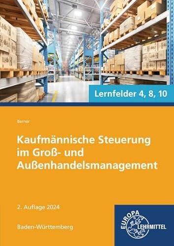 Kaufmännische Steuerung im Groß- und Außenhandelsmanagement: Kaufmann/Kauffrau für Groß- und Außenhandelsmanagement Lernfelder 4, 8, 10 - Ausgabe Baden-Württemberg Kaufmännische Steuerung im Groß- und Außenhandelsmanagement: Kaufmann/Kauffrau für Groß- und Außenhandelsmanagement Lernfelder 4, 8, 10 - Ausgabe Baden-Württemberg von Europa-Lehrmittel