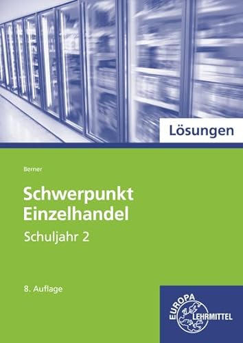Lösungen zu 97897 Schwerpunkt Einzelhandel Schuljahr 2 Lösungen zu 97897 Schwerpunkt Einzelhandel Schuljahr 2 von Europa-Lehrmittel