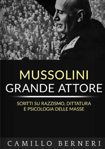 Mussolini grande attore - scritti su razzismo, dittatura e psicologia delle masse von ALEMAR S.A.S.