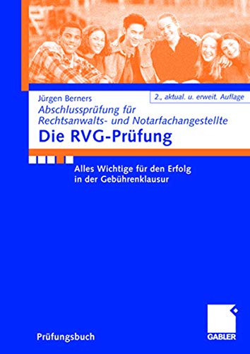 Die RVG-Prüfung: Alles Wichtige für den Erfolg in der Gebührenklausur (Abschlussprüfung für Rechtsanwalts- und Notarfachangestellte) von Gabler Verlag