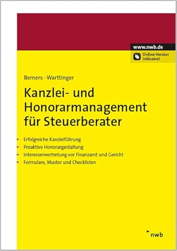 Kanzlei- und Honorarmanagement für Steuerberater: Erfolgreiche Kanzleiführung. Proaktive Honorargestaltung. Interessenvertretung vor Finanzamt und Gericht. Formulare, Muster, Checklisten. von NWB Verlag