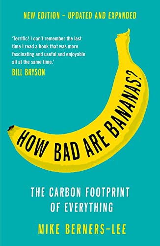 How Bad Are Bananas?: The carbon footprint of everything - 2020 new edition