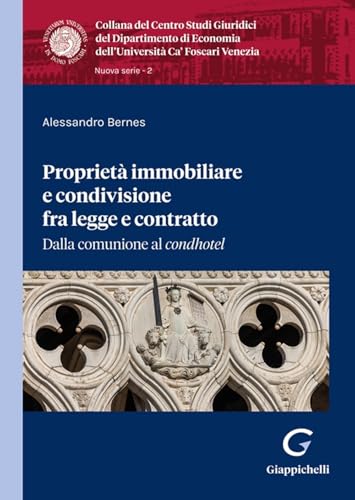 Proprietà immobiliare e condivisione fra legge e contratto. Dalla comunione al «condhotel» (Collana del Dipartimento di Economia. Centro Studi giuridici. Ca' Foscari) von Giappichelli