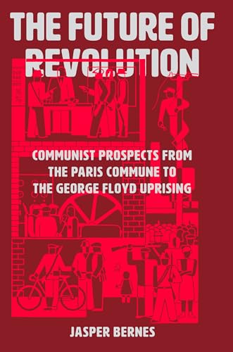 The Future of Revolution: Communist Prospects from the Paris Commune to the George Floyd Uprising von Verso Books