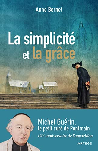 La simplicité et la grâce: Michel Guérin, le petit curé de Pontmain La simplicité et la grâce: Michel Guérin, le petit curé de Pontmain von ARTEGE
