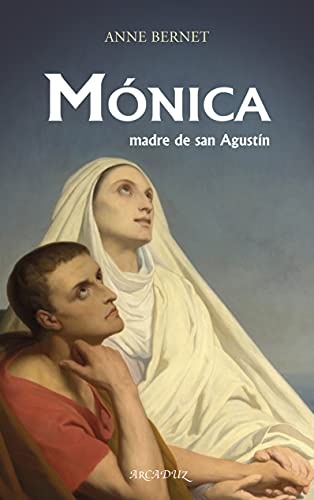 Mónica, madre de san Agustín (Arcaduz, Band 129) von Ediciones Palabra, S.A.