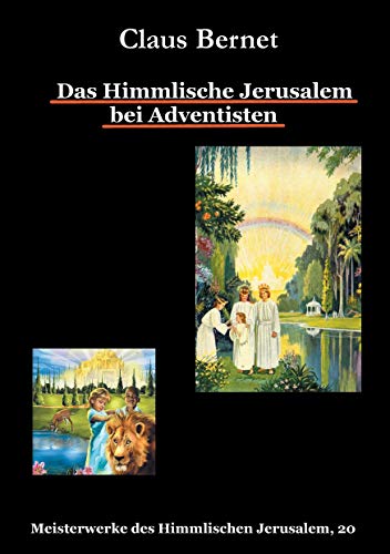 Das Himmlische Jerusalem bei Adventisten: Meisterwerke des Himmlischen Jerusalem, 20 Das Himmlische Jerusalem bei Adventisten: Meisterwerke des Himmlischen Jerusalem, 20