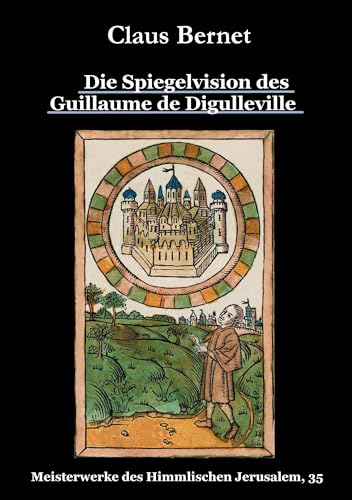 Die Spiegelvision des Guillaume de Déguileville: Meisterwerke des Himmlischen Jerusalem, 35 von Books on Demand GmbH