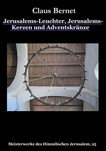 Jerusalems-Leuchter, Jerusalems-Kerzen und Adventskränze: Meisterwerke des Himmlischen Jerusalem, 25 Jerusalems-Leuchter, Jerusalems-Kerzen und Adventskränze: Meisterwerke des Himmlischen Jerusalem, 25
