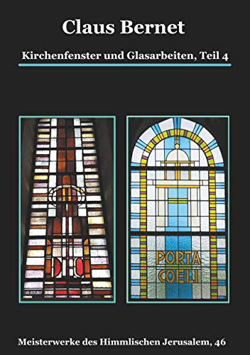 Kirchenfenster und Glasarbeiten, Teil 4; Spezialband: Himmelspforten vom Mittelalter bis heute: Meisterwerke des Himmlischen Jerusalem, 46 von Books on Demand GmbH