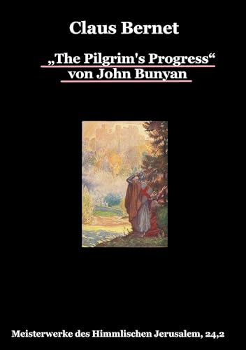 „The Pilgrim's Progress“ von John Bunyan, Teil 2 (Meisterwerke des Himmlischen Jerusalem) von Books on Demand GmbH