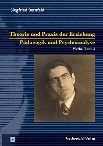 Theorie und Praxis der Erziehung/Pädagogik und Psychoanalyse: Werke, Band 5 (Bibliothek der Psychoanalyse) von Psychosozial-Verlag