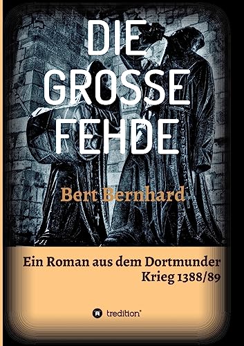 DIE GROSSE FEHDE: ein Roman aus dem Dortmunder Krieg von 1388/89 von tredition