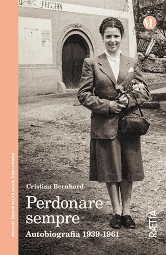 Perdonare sempre: Autobiografia 1939-1961 (Memoria. Erinnerungen an das 20. Jahrhundert) von Edition Raetia