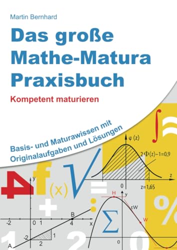 Das große Mathe-Matura Praxisbuch: Kompetent maturieren Das große Mathe-Matura Praxisbuch: Kompetent maturieren von Bookmundo
