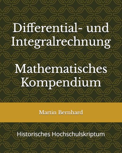 Differential- und Integralrechnung: Mathematisches Kompendium